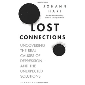 Lost Connections: Uncovering the Real Causes of Depression – and the Unexpected Solutions