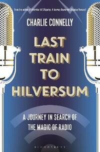 Last Train to Hilversum: A journey in search of the magic of radio
