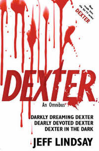 Dexter: An Omnibus: Darkly Dreaming Dexter, Dearly Devoted Dexter, Dexter in the Dark