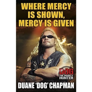 Where Mercy is Shown, Mercy is Given: Star of Dog the Bounty Hunter