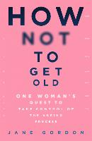 How Not To Get Old