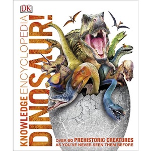 Knowledge Encyclopedia Dinosaur!: Over 60 Prehistoric Creatures as You've Never Seen Them Before