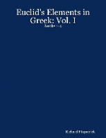 Euclid's Elements in Greek: Vol. I: Books 1-4