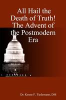 All Hail the Death of Truth! The Advent of the Postmodern Era