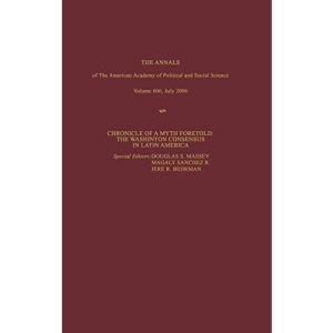 Chronicle of a Myth Foretold: The Washington Consensus in Latin America: 606 (The ANNALS of the American Academy of Political and Social Science Series)