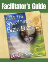 Facilitator's Guide to How the Special Needs Brain Learns