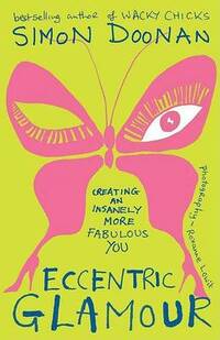 Eccentric Glamour: Creating an Insanely More Fabulous You