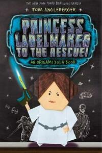 Princess Labelmaker to the Rescue!: An Origami Yoda Book