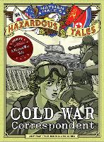 Cold War Correspondent (Nathan Hale’s Hazardous Tales #11)