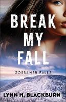 Break My Fall: 2 (Gossamer Falls)