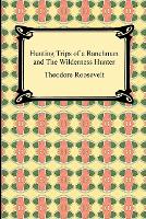 Hunting Trips of a Ranchman and The Wilderness Hunter