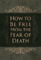 How to be Free from the Fear of Death