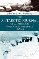 The ANTARCTIC JOURNAL of a Sailor on "Operation Windmill" 1947-48