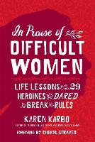 In Praise of Difficult Women