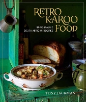 Retro Karoo Food: 80 Nostalgic South African Recipes