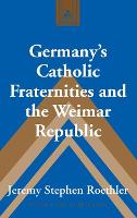 Germany’s Catholic Fraternities and the Weimar Republic