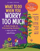 What to Do When You Worry Too Much, 2nd Edition: A Kid's Guide to Overcoming Anxiety (What-to-Do Guides for Kids)