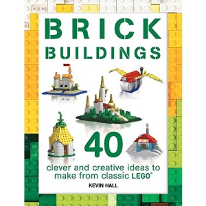 Brick Buildings: 40 Clever & Creative Ideas to Make from Classic Lego (Brick Builds)