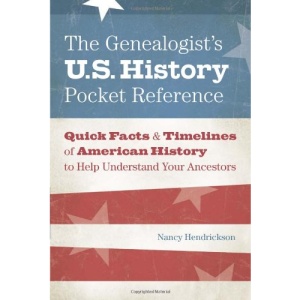 The Genealogist's U.S. History Pocket Reference: Quick Facts & Timelines of American History to Help Understand Your Ancestors