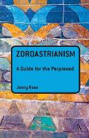 Zoroastrianism: A Guide for the Perplexed