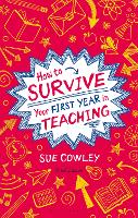 How to Survive Your First Year in Teaching