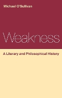 Weakness: A Literary and Philosophical History