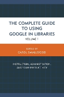 The Complete Guide to Using Google in Libraries