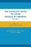 The Complete Guide to Using Google in Libraries