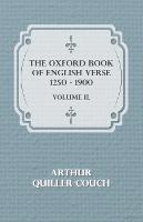 The Oxford Book of English Verse 1250 - 1900 - Volume II