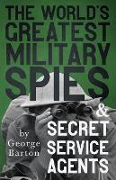 The World's Greatest Military Spies And Secret Service Agents