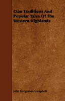 Clan Traditions And Popular Tales Of The Western Highlands