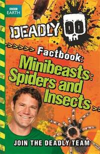 Deadly Factbook: Minibeasts, Spiders and Insects: Book 2 (Steve Backshall's Deadly series)