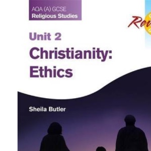 AQA (A) GCSE Religious Studies Revision Guide Unit 2: Christianity: Ethics (Aqa a Gcse Revision Guide)