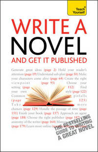 Write a Novel - And Get It Published: Teach Yourself