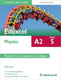 Edexcel A2 Physics Student Unit Guide New Edition: Unit 5 Physics from Creation to Collapse (Edexcel A2 Student Unit Guide)