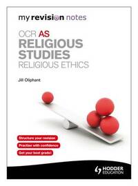 My Revision Notes: OCR AS Religious Studies: Religious Ethics (MRN)