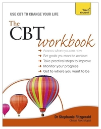 The CBT Workbook: Practical, interactive cognitive behavioural therapy exercises to improve your life (Teach Yourself)