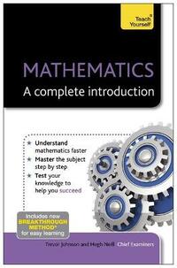 Teach Yourself Mathematics - A Complete Introduction (Teach Yourself: Math & Science): The Easy Way to Learn Maths