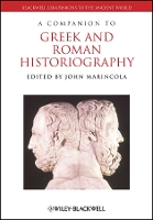 A Companion to Greek and Roman Historiography