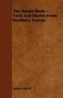The Moose Book - Facts And Stories From Northern Forests