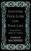 Scottish Folk-Lore And Folk Life - Studies In Race, Culture And Tradition