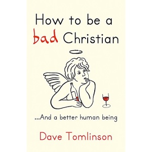 How to be a Bad Christian: ... And a better human being