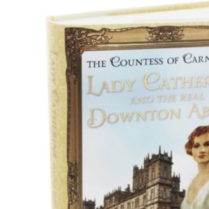Lady Catherine and the Real Downton Abbey
