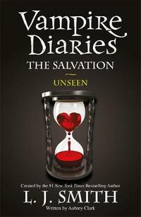 The Salvation: Unseen: Book 11 (The Vampire Diaries)