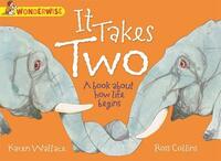 It Takes Two: A book about how life begins (Wonderwise)