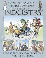 How They Made Things Work: In the Age of Industry