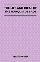 The Life And Ideas Of The Marquis De Sade