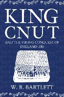 King Cnut and the Viking Conquest of England 1016