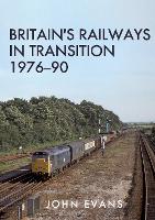 Britain's Railways in Transition 1976-90