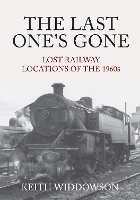 The Last One's Gone: Lost Railway Locations of the 1960s